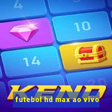 futebol hd max ao vivo